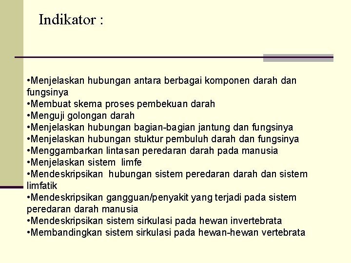 Indikator : • Menjelaskan hubungan antara berbagai komponen darah dan fungsinya • Membuat skema