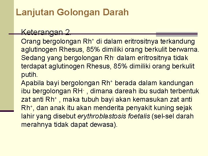 Lanjutan Golongan Darah Keterangan 2. Orang bergolongan Rh+ di dalam eritrositnya terkandung aglutinogen Rhesus,