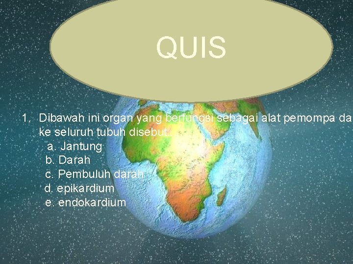 QUIS 1. Dibawah ini organ yang berfungsi sebagai alat pemompa dar ke seluruh tubuh