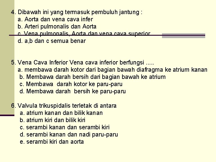 4. Dibawah ini yang termasuk pembuluh jantung : a. Aorta dan vena cava infer