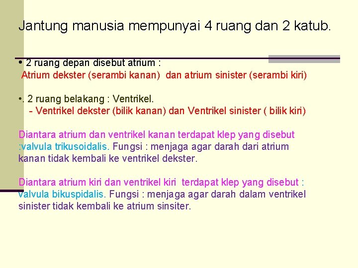 Jantung manusia mempunyai 4 ruang dan 2 katub. • 2 ruang depan disebut atrium