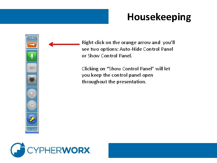 Housekeeping Right-click on the orange arrow and you’ll see two options: Auto-Hide Control Panel