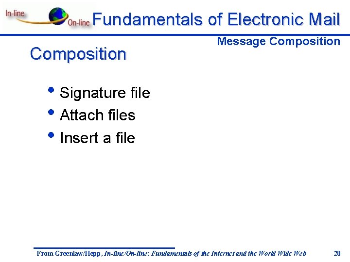 Fundamentals of Electronic Mail Composition Message Composition • Signature file • Attach files •