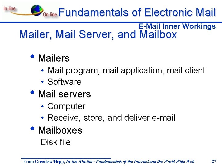 Fundamentals of Electronic Mail E-Mail Inner Workings Mailer, Mail Server, and Mailbox • Mailers