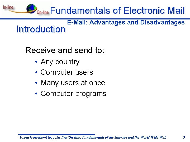 Fundamentals of Electronic Mail Introduction E-Mail: Advantages and Disadvantages Receive and send to: •