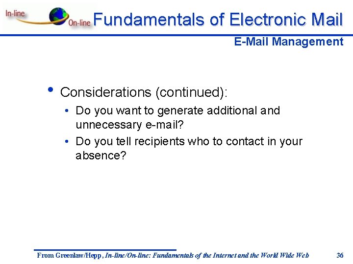 Fundamentals of Electronic Mail E-Mail Management • Considerations (continued): • Do you want to