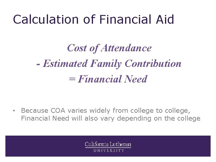 Calculation of Financial Aid Cost of Attendance - Estimated Family Contribution = Financial Need