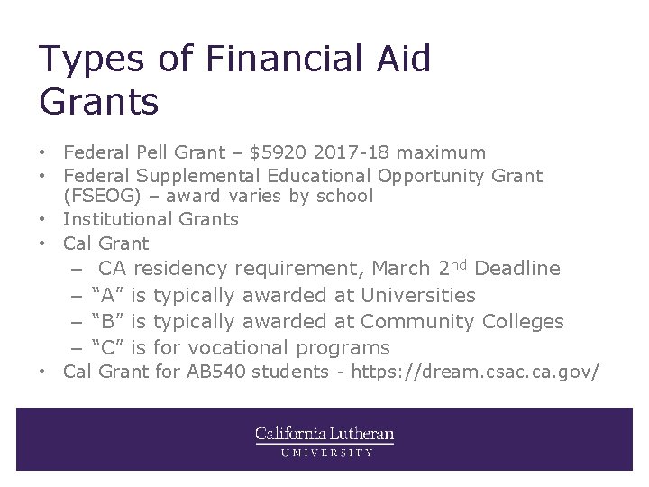 Types of Financial Aid Grants • Federal Pell Grant – $5920 2017 -18 maximum