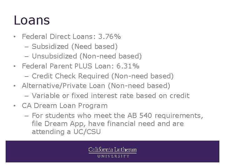 Loans • Federal Direct Loans: 3. 76% – Subsidized (Need based) – Unsubsidized (Non-need