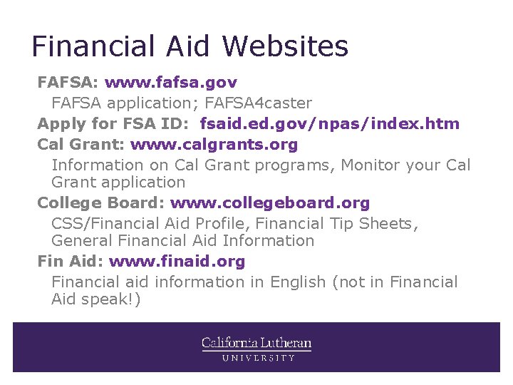 Financial Aid Websites FAFSA: www. fafsa. gov FAFSA application; FAFSA 4 caster Apply for