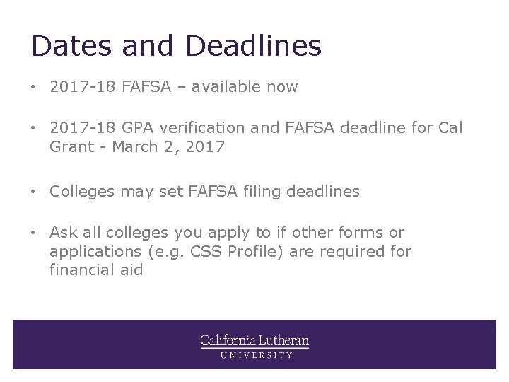 Dates and Deadlines • 2017 -18 FAFSA – available now • 2017 -18 GPA