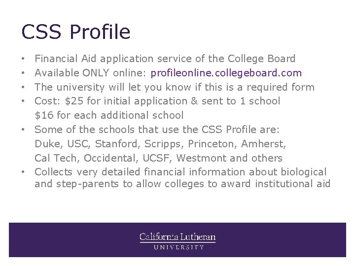 CSS Profile Financial Aid application service of the College Board Available ONLY online: profileonline.