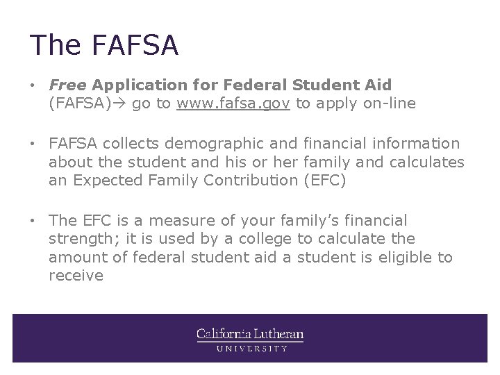 The FAFSA • Free Application for Federal Student Aid (FAFSA) go to www. fafsa.