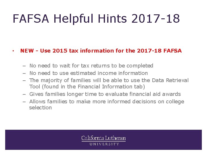 FAFSA Helpful Hints 2017 -18 • NEW - Use 2015 tax information for the