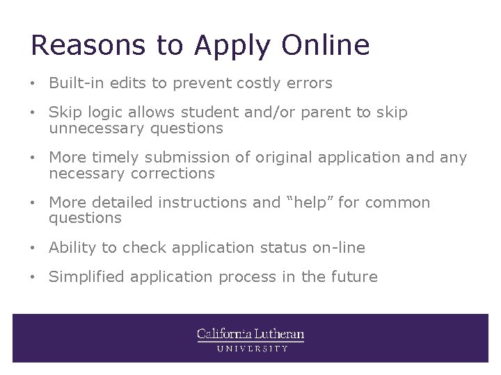 Reasons to Apply Online • Built-in edits to prevent costly errors • Skip logic