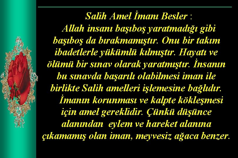 Salih Amel İmanı Besler : Allah insanı başıboş yaratmadığı gibi başıboş da bırakmamıştır. Onu