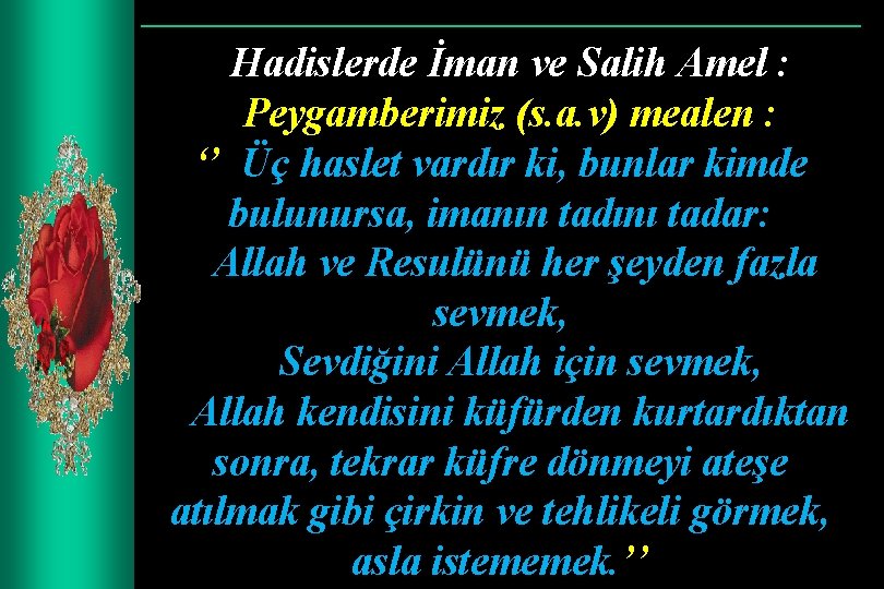 Hadislerde İman ve Salih Amel : Peygamberimiz (s. a. v) mealen : ‘’ Üç