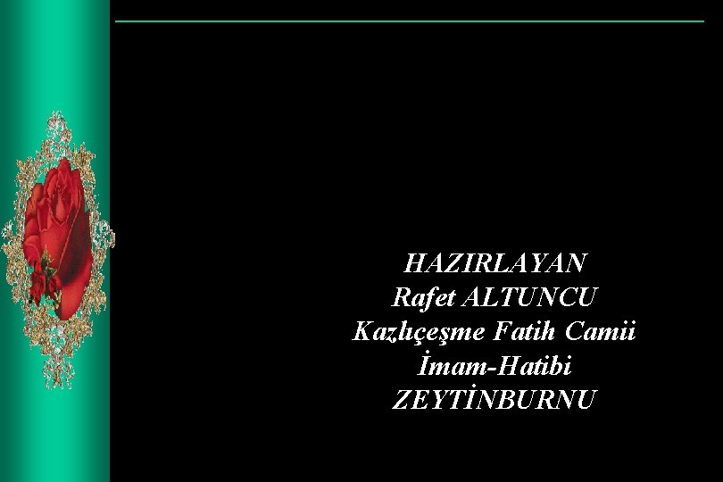 HAZIRLAYAN Rafet ALTUNCU Kazlıçeşme Fatih Camii İmam-Hatibi ZEYTİNBURNU 