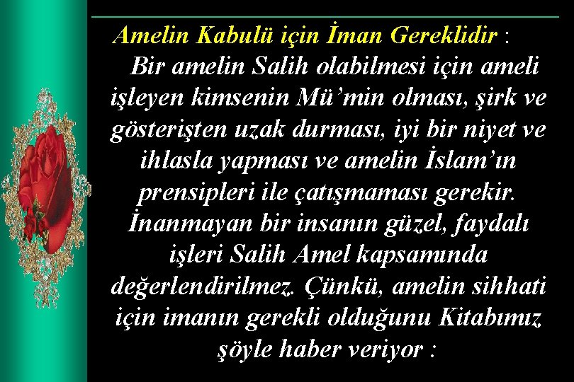 Amelin Kabulü için İman Gereklidir : Bir amelin Salih olabilmesi için ameli işleyen kimsenin