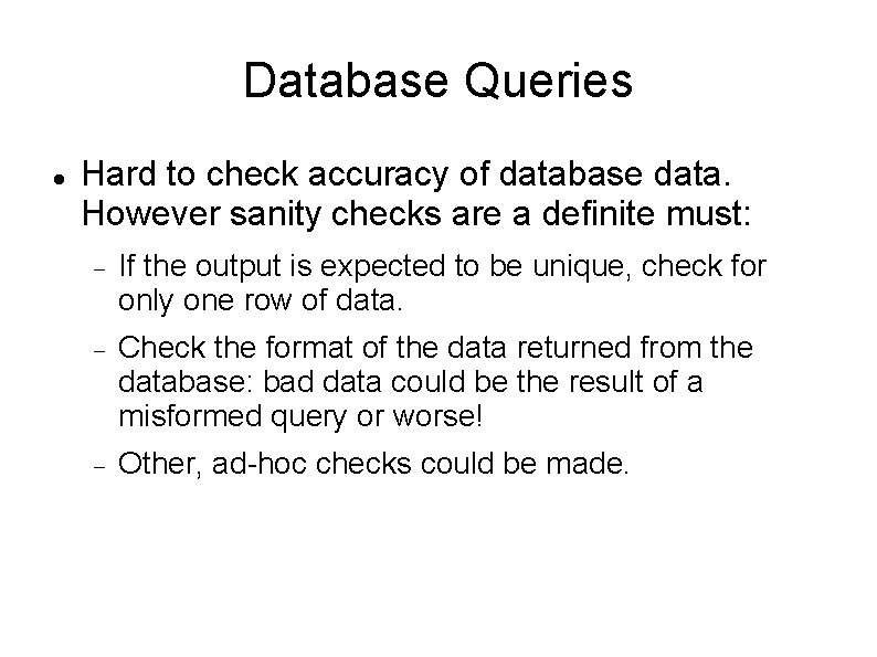 Database Queries Hard to check accuracy of database data. However sanity checks are a