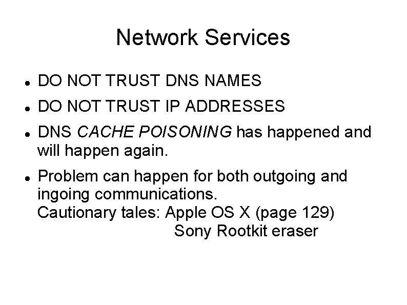 Network Services DO NOT TRUST DNS NAMES DO NOT TRUST IP ADDRESSES DNS CACHE