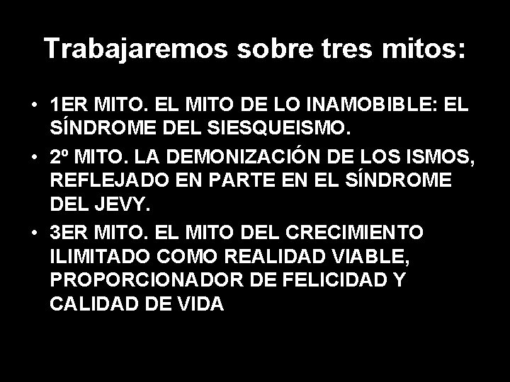 Trabajaremos sobre tres mitos: • 1 ER MITO. EL MITO DE LO INAMOBIBLE: EL