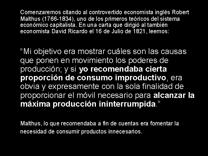 Comenzaremos citando al controvertido economista inglés Robert Malthus (1766 -1834), uno de los primeros