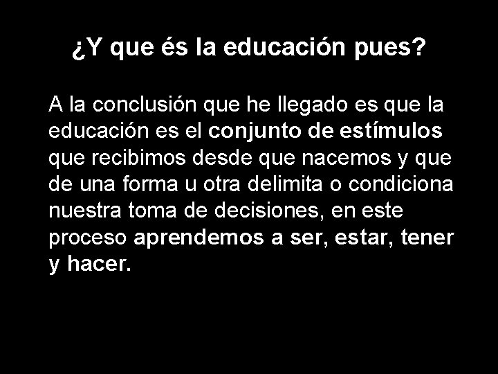 ¿Y que és la educación pues? A la conclusión que he llegado es que