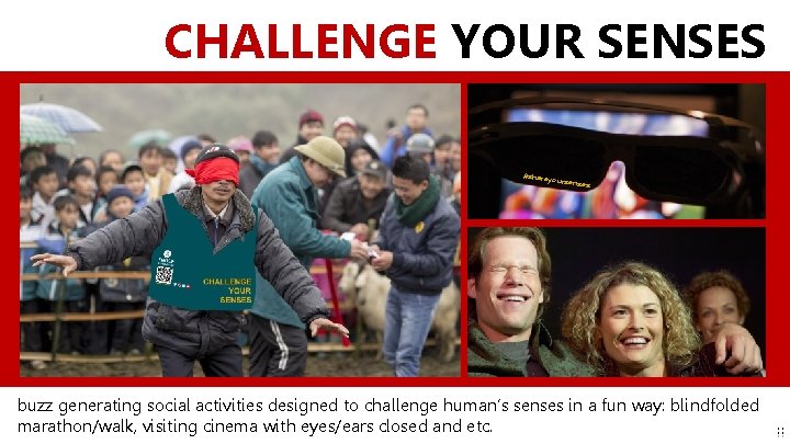 CHALLENGE YOUR SENSES #sharey oursens es buzz generating social activities designed to challenge human’s