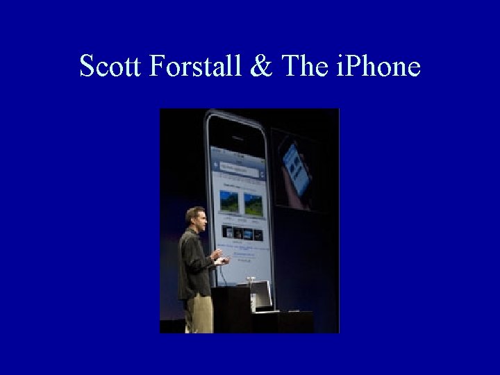Scott Forstall & The i. Phone Scott Forstall & The i. Phone