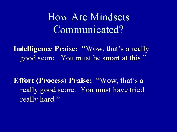 How Are Mindsets Communicated? Intelligence Praise: “Wow, that’s a really good score. You must How Are Mindsets Communicated? Intelligence Praise: “Wow, that’s a really good score. You must