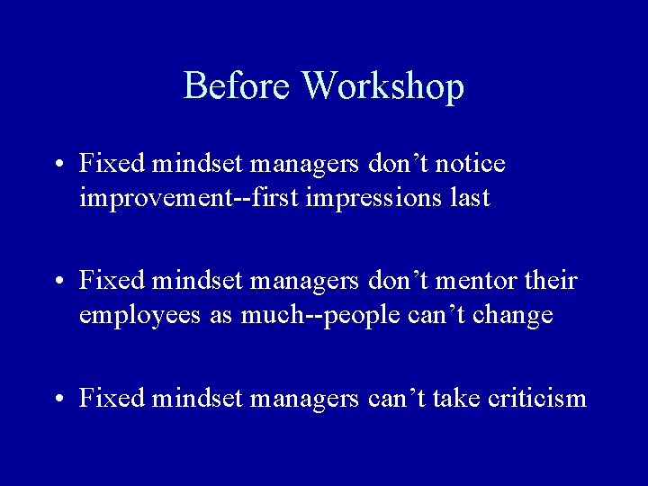Before Workshop • Fixed mindset managers don’t notice improvement--first impressions last • Fixed mindset Before Workshop • Fixed mindset managers don’t notice improvement--first impressions last • Fixed mindset