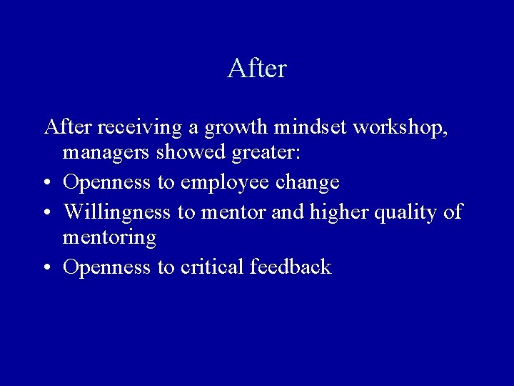 After receiving a growth mindset workshop, managers showed greater: • Openness to employee change After receiving a growth mindset workshop, managers showed greater: • Openness to employee change