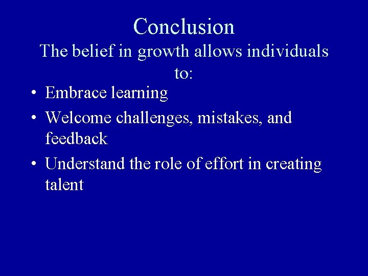 Conclusion The belief in growth allows individuals to: • Embrace learning • Welcome challenges, Conclusion The belief in growth allows individuals to: • Embrace learning • Welcome challenges,