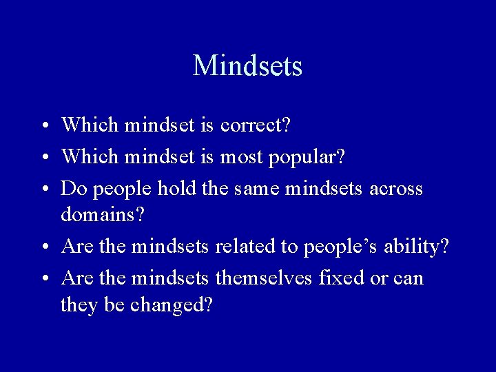 Mindsets • Which mindset is correct? • Which mindset is most popular? • Do Mindsets • Which mindset is correct? • Which mindset is most popular? • Do