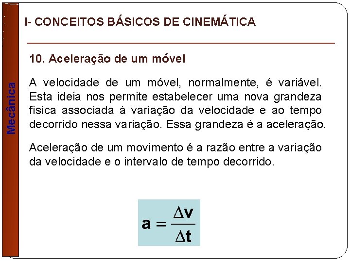 I- CONCEITOS BÁSICOS DE CINEMÁTICA Mecânica 10. Aceleração de um móvel A velocidade de