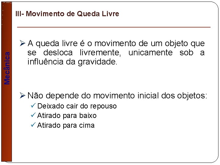 Mecânica III- Movimento de Queda Livre Ø A queda livre é o movimento de