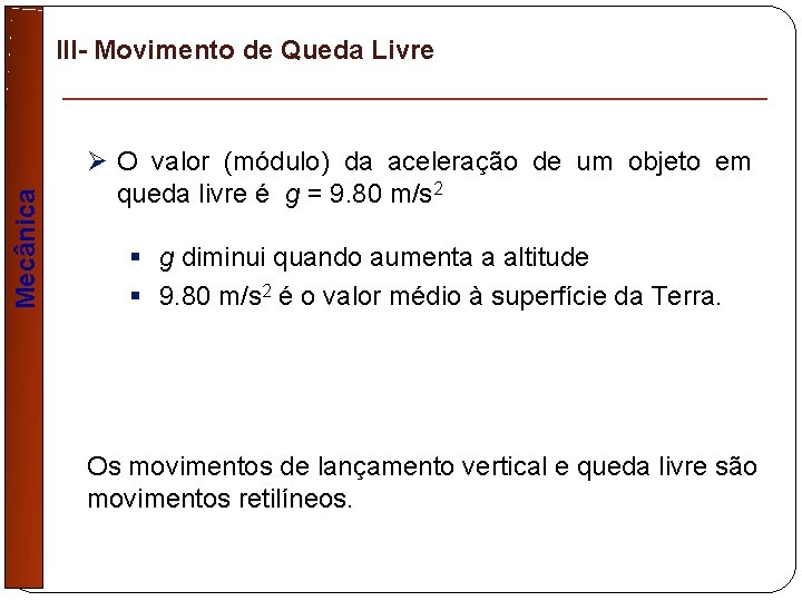 Mecânica III- Movimento de Queda Livre Ø O valor (módulo) da aceleração de um