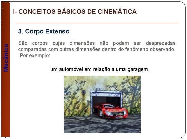 I- CONCEITOS BÁSICOS DE CINEMÁTICA Mecânica 3. Corpo Extenso São corpos cujas dimensões não