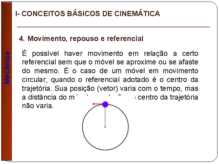 I- CONCEITOS BÁSICOS DE CINEMÁTICA Mecânica 4. Movimento, repouso e referencial É possível haver