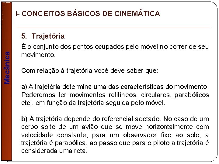 I- CONCEITOS BÁSICOS DE CINEMÁTICA Mecânica 5. Trajetória É o conjunto dos pontos ocupados