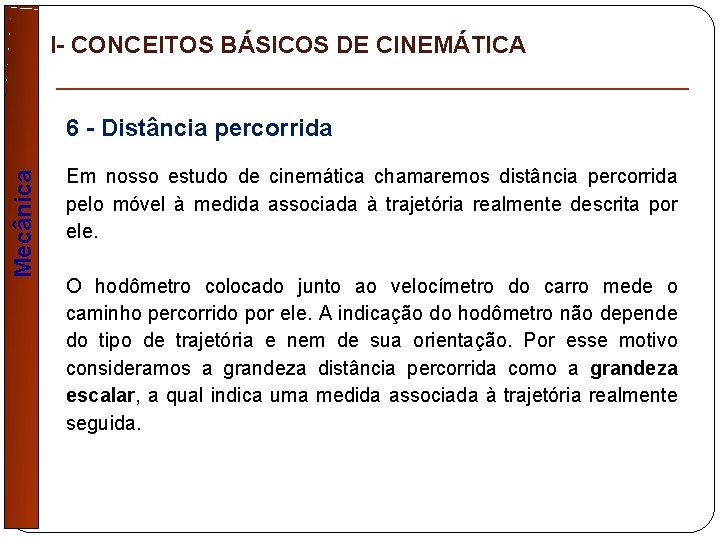 I- CONCEITOS BÁSICOS DE CINEMÁTICA Mecânica 6 - Distância percorrida Em nosso estudo de