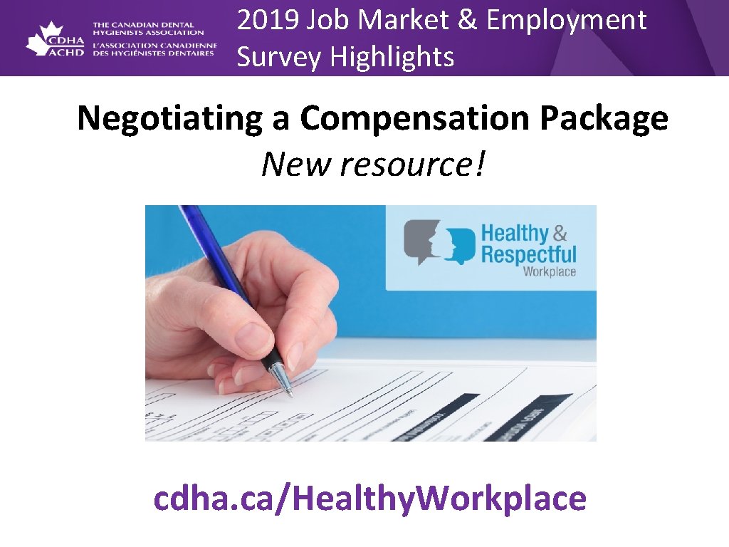 2019 Job Market & Employment Survey Highlights Negotiating a Compensation Package New resource! cdha.