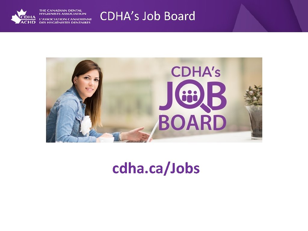 CDHA’s Job Board cdha. ca/Jobs 