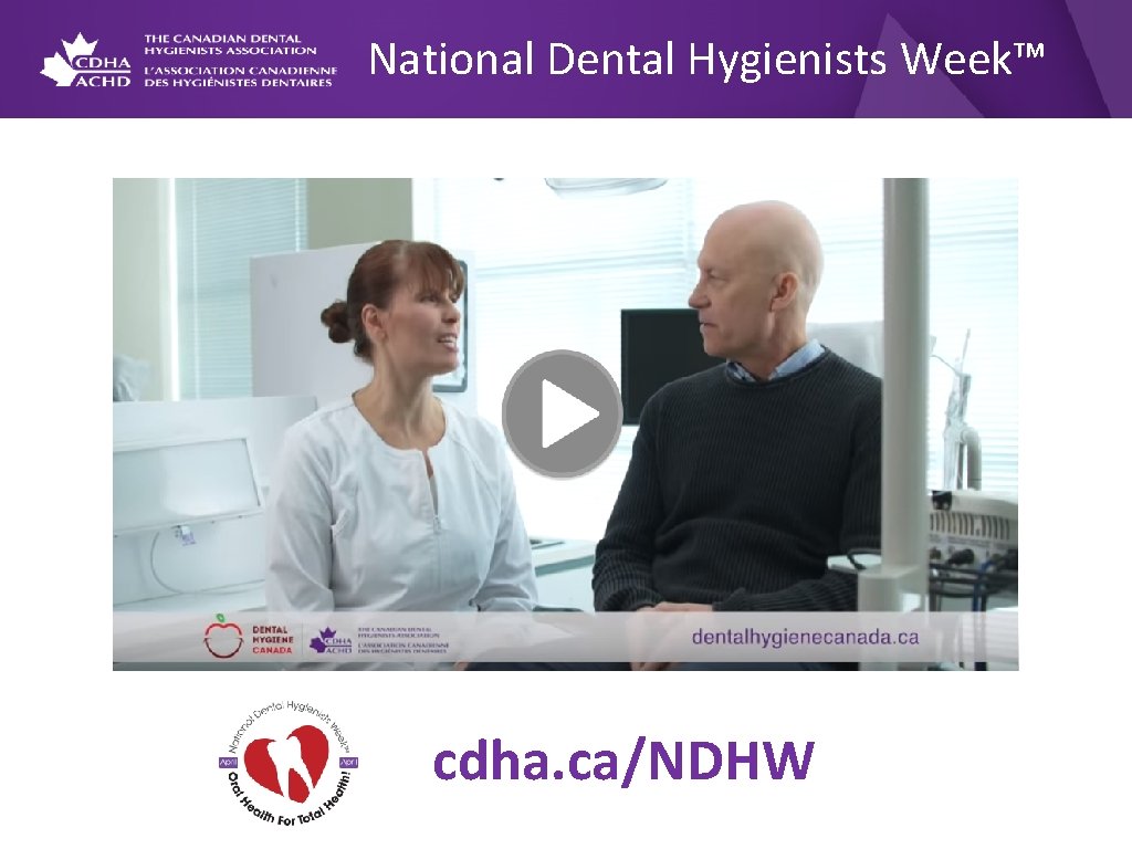 National Dental Hygienists Week™ cdha. ca/NDHW 