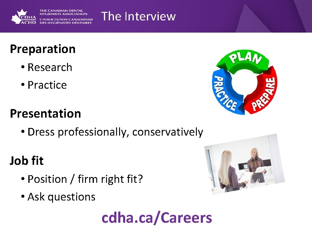 The Interview Preparation • Research • Practice Presentation • Dress professionally, conservatively Job fit