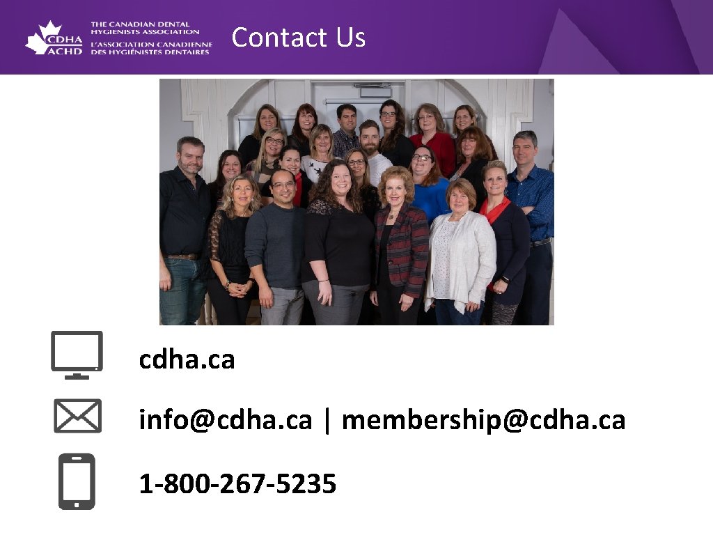 Contact Us cdha. ca info@cdha. ca | membership@cdha. ca 1 -800 -267 -5235 