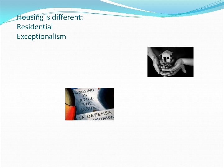 Housing is different: Residential Exceptionalism 