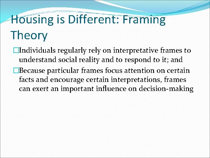 Housing is Different: Framing Theory �Individuals regularly rely on interpretative frames to understand social