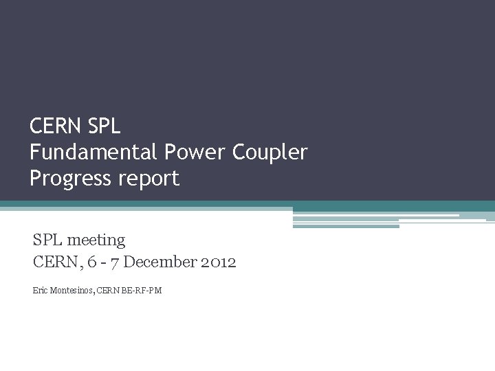 CERN SPL Fundamental Power Coupler Progress report SPL meeting CERN, 6 - 7 December